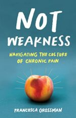 Not Weakness, Navigating the Culture of Chronic Pain
